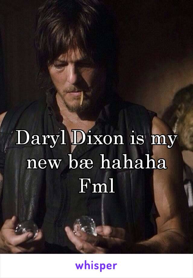 Daryl Dixon is my new bæ hahaha
Fml