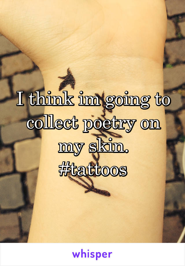 I think im going to collect poetry on my skin.
#tattoos