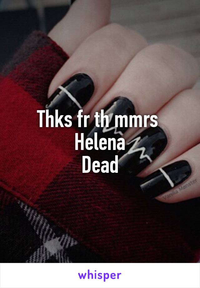 Thks fr th mmrs 
Helena
Dead