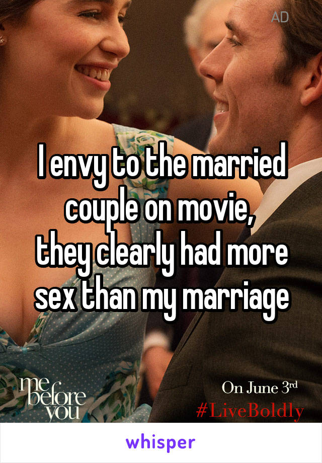 I envy to the married couple on movie, 
they clearly had more sex than my marriage