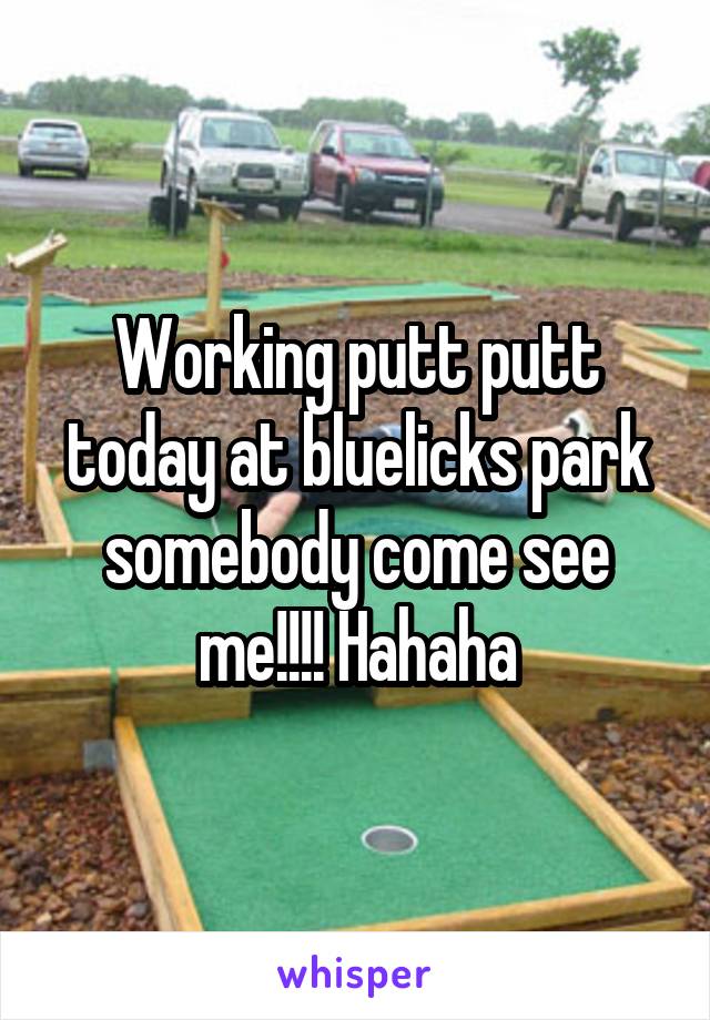 Working putt putt today at bluelicks park somebody come see me!!!! Hahaha