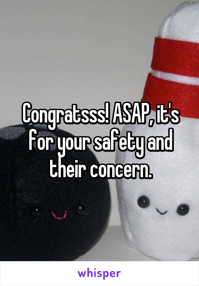 Congratsss! ASAP, it's for your safety and their concern.