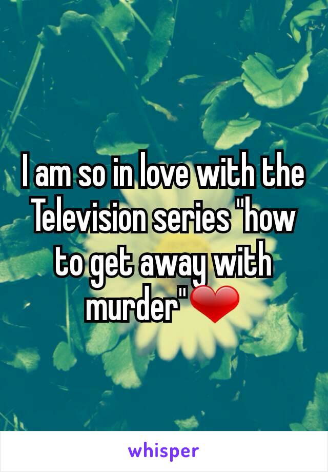 I am so in love with the Television series "how to get away with murder"❤