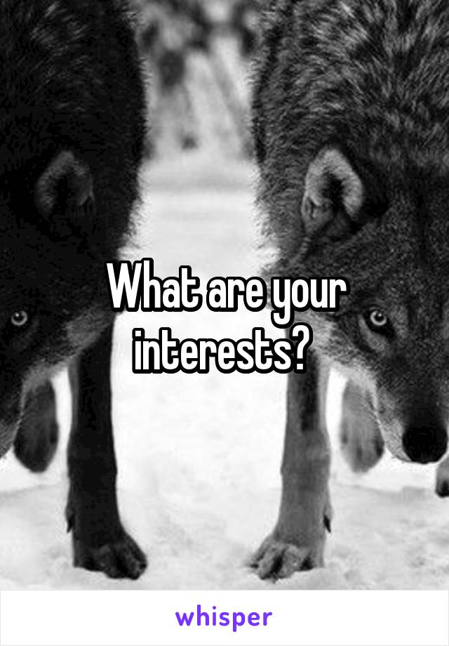 What are your interests? 