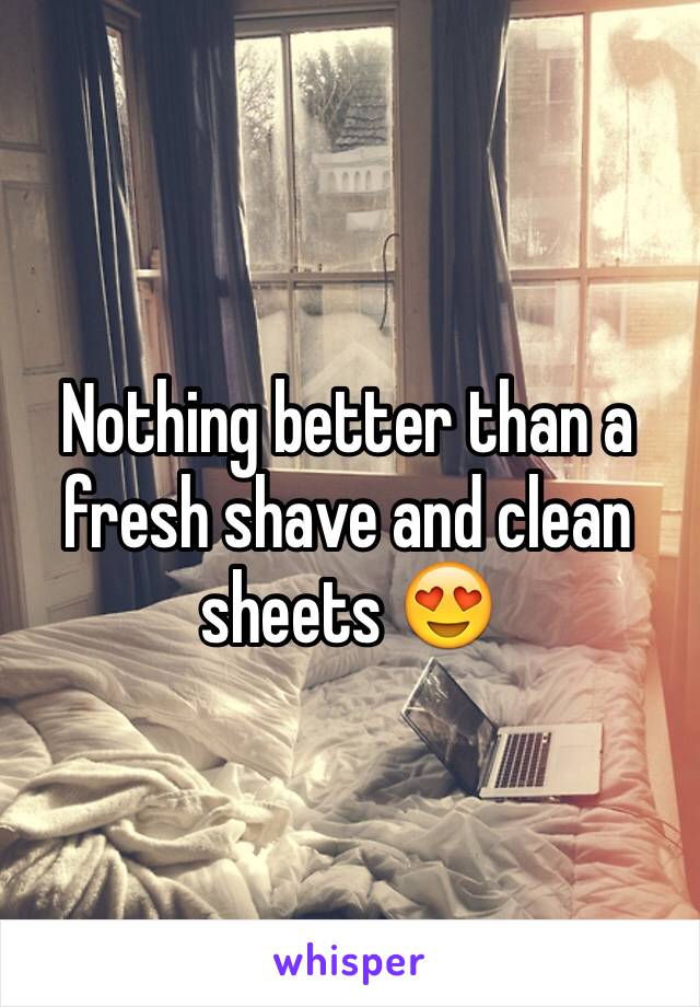 Nothing better than a fresh shave and clean sheets 😍