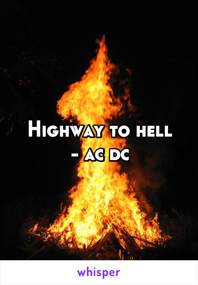 Highway to hell
- ac dc