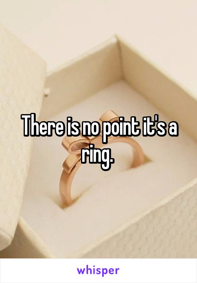 There is no point it's a ring. 