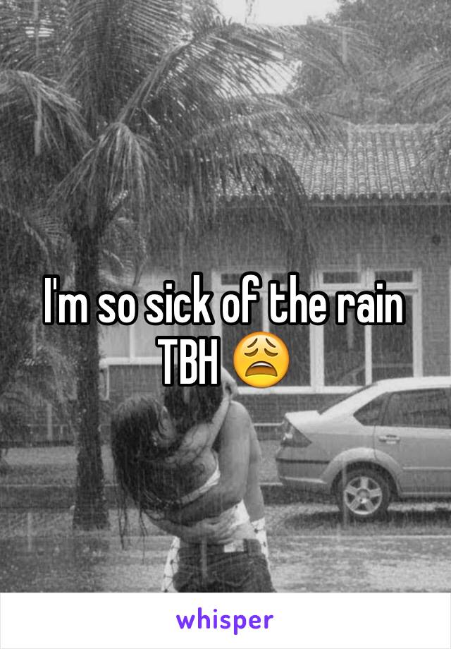 I'm so sick of the rain TBH 😩