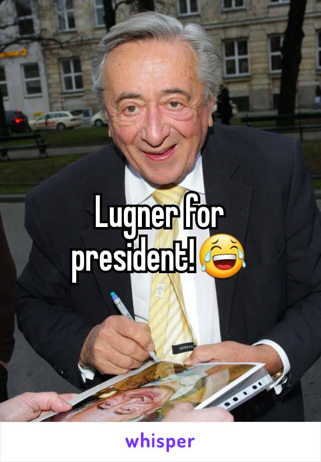 Lugner for president!😂