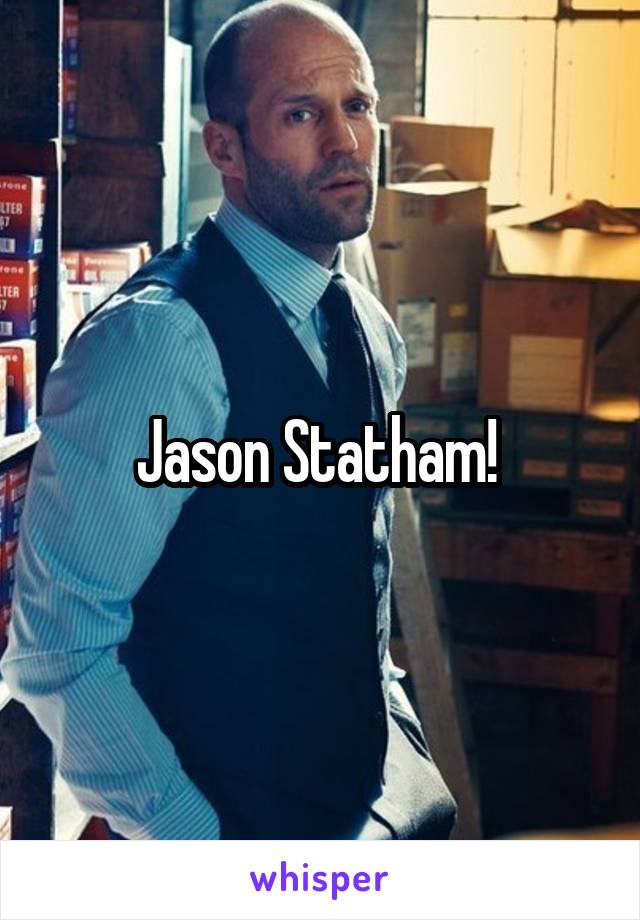 Jason Statham! 