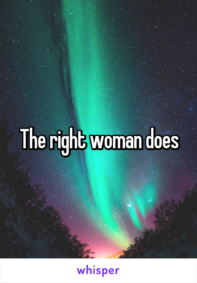 The right woman does