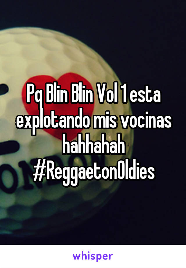 Pq Blin Blin Vol 1 esta explotando mis vocinas hahhahah #ReggaetonOldies