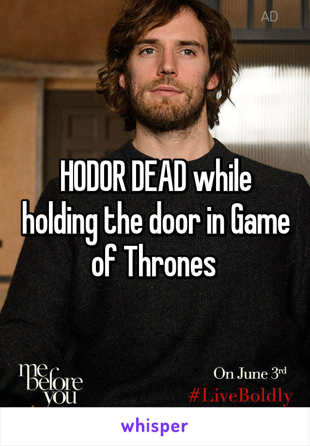 HODOR DEAD while holding the door in Game of Thrones 