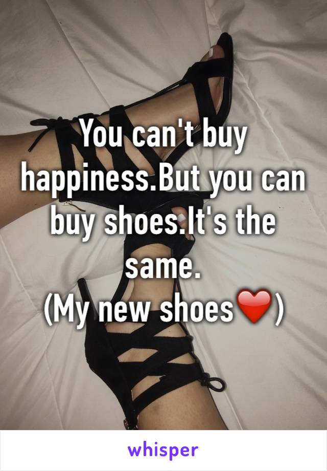 You can't buy happiness.But you can buy shoes.It's the same.
(My new shoes❤️)