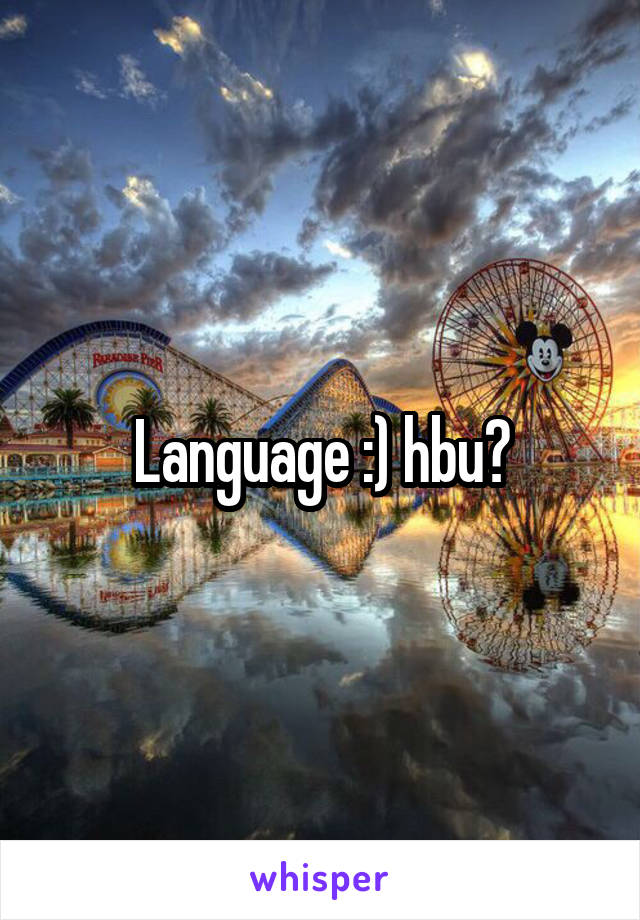 Language :) hbu?