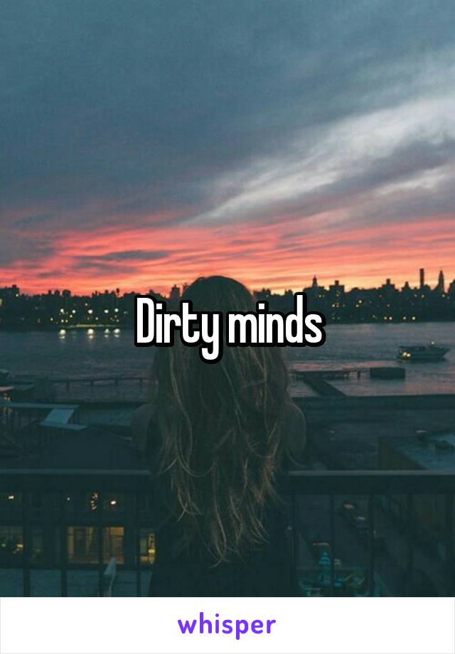 Dirty minds