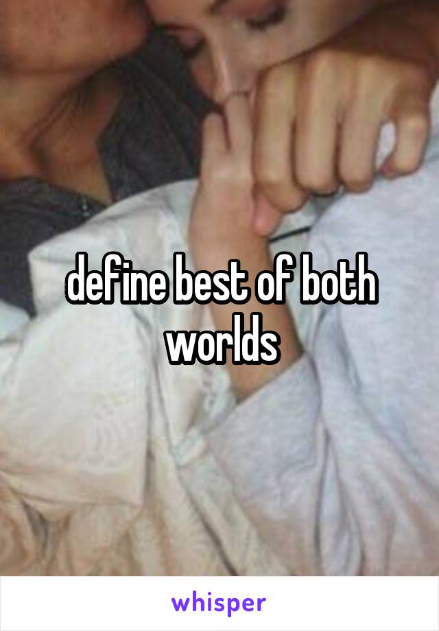 define best of both worlds