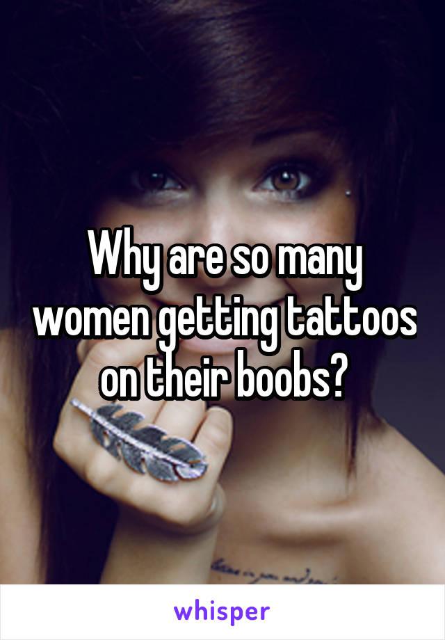 Why are so many women getting tattoos on their boobs?