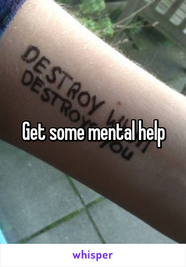 Get some mental help