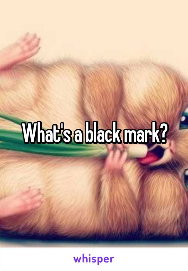 What's a black mark?