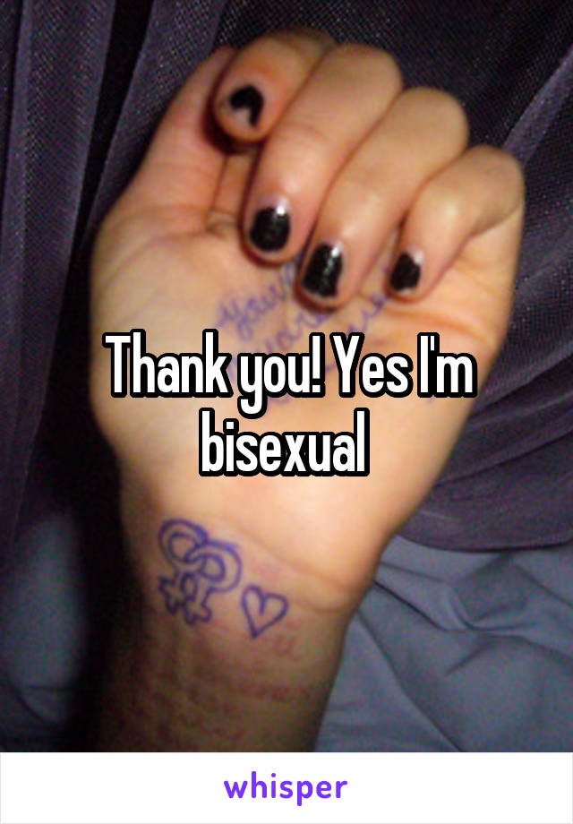 Thank you! Yes I'm bisexual 