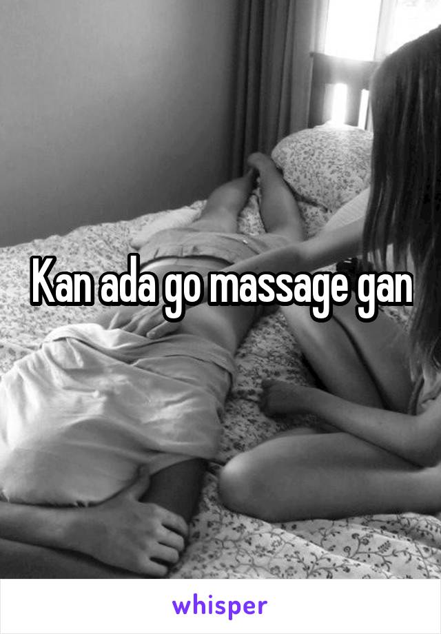 Kan ada go massage gan
