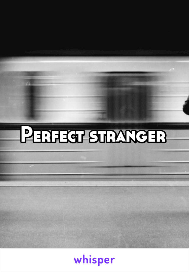 Perfect stranger 