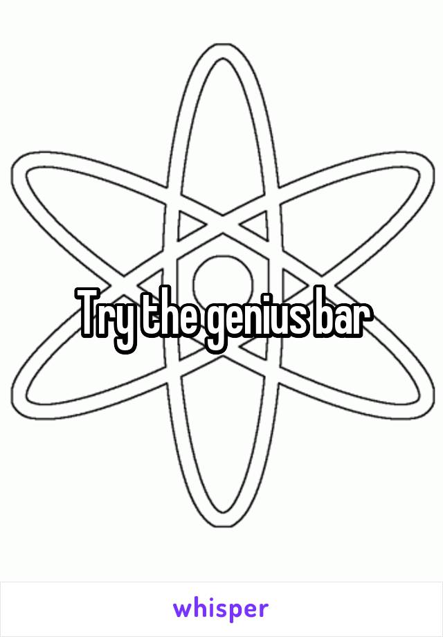Try the genius bar