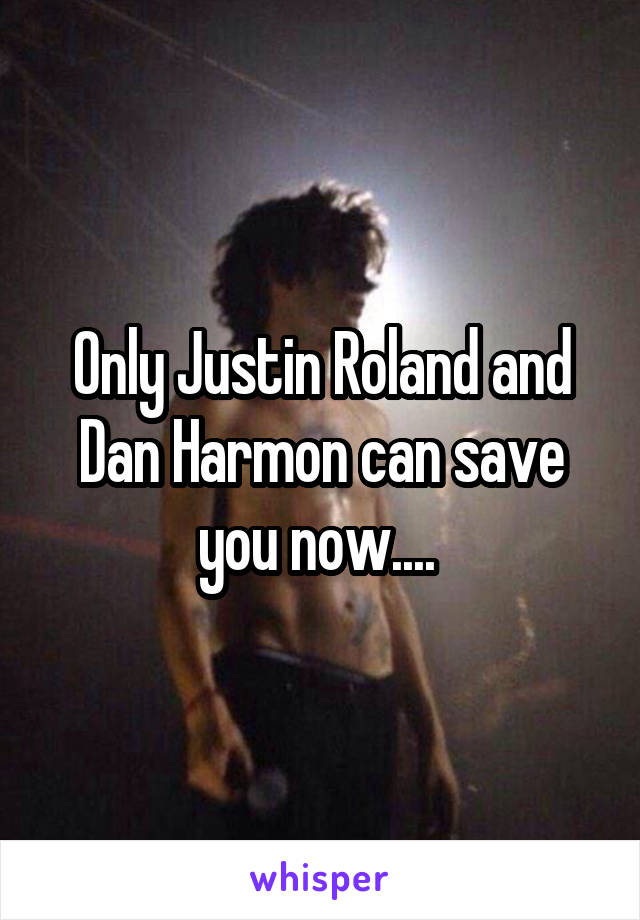 Only Justin Roland and Dan Harmon can save you now.... 