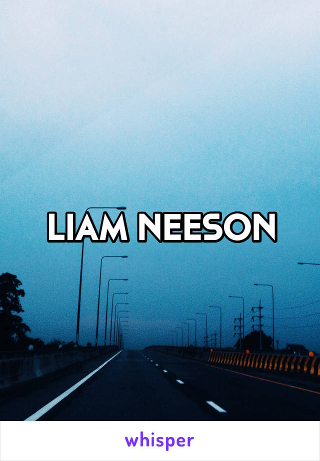 LIAM NEESON