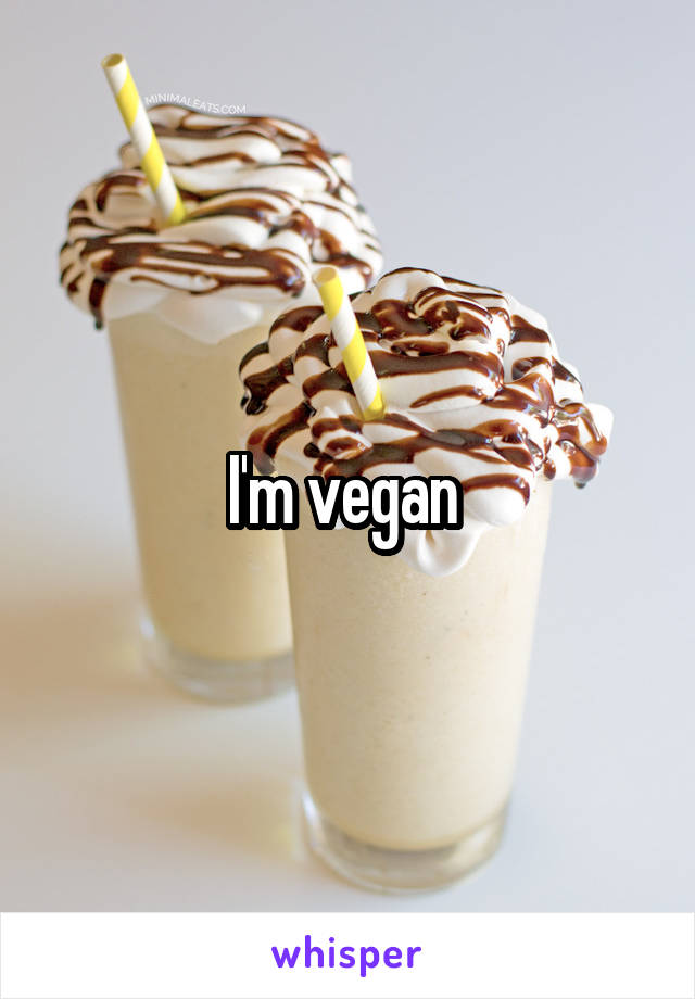 I'm vegan 