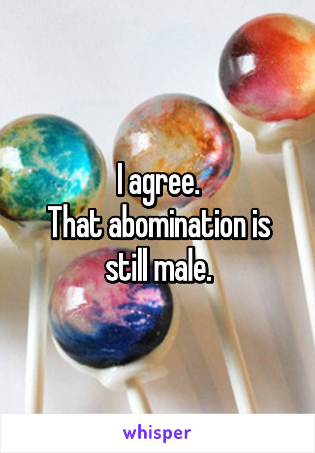 I agree.
That abomination is still male.