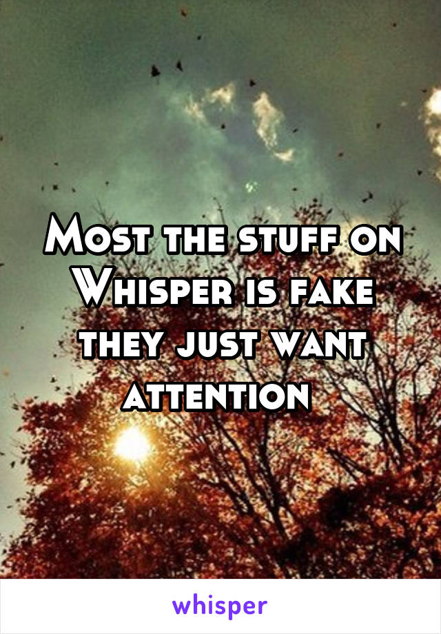 Most the stuff on Whisper is fake they just want attention 