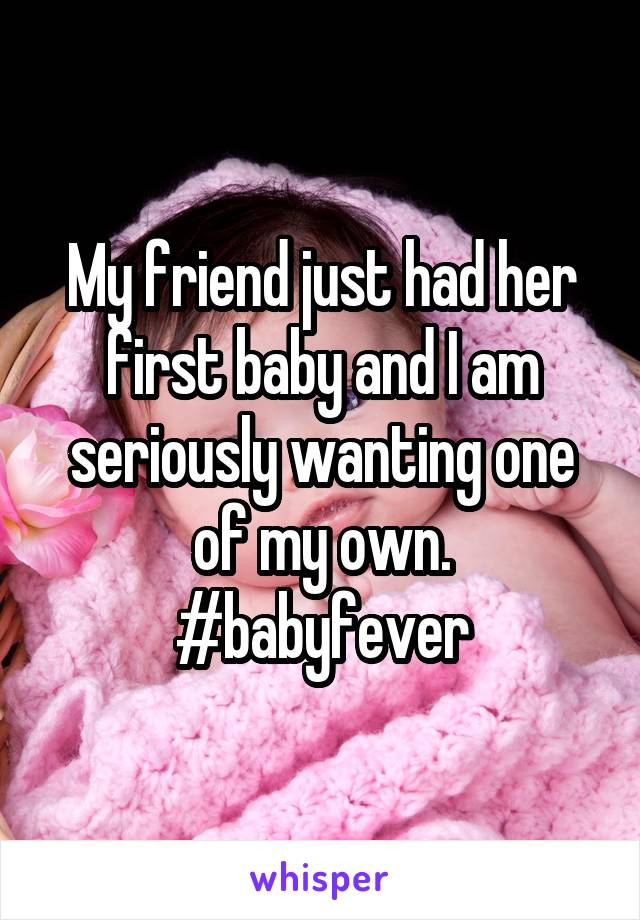 My friend just had her first baby and I am seriously wanting one of my own. #babyfever