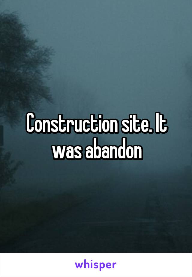 Construction site. It was abandon