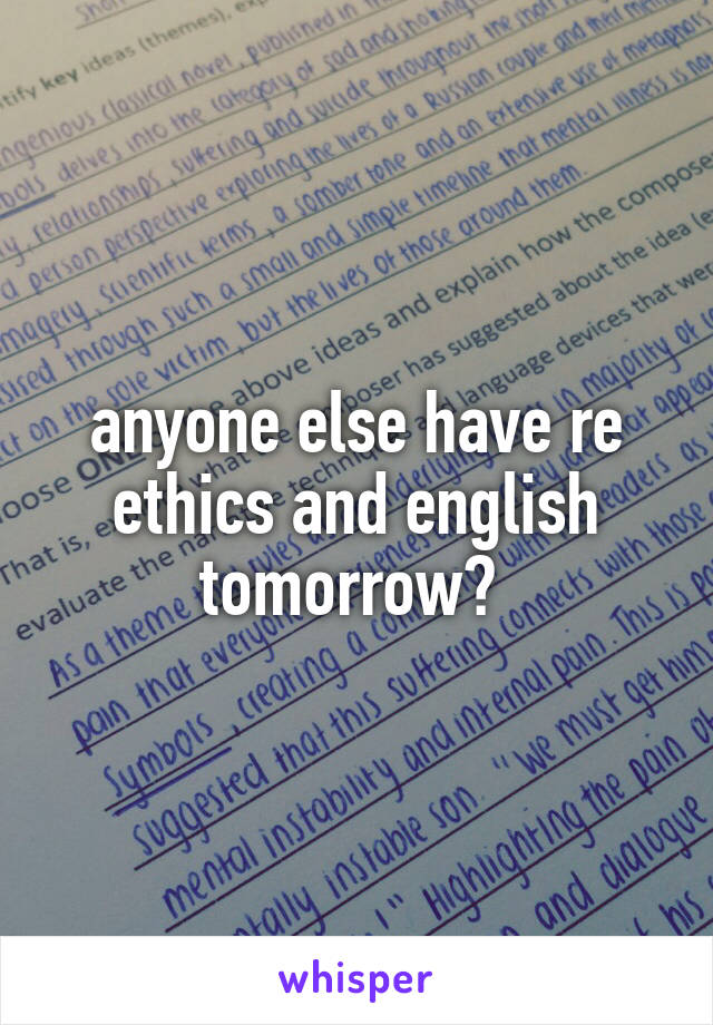 anyone else have re ethics and english tomorrow? 