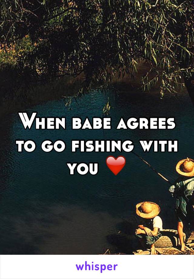 When babe agrees to go fishing with you ❤️