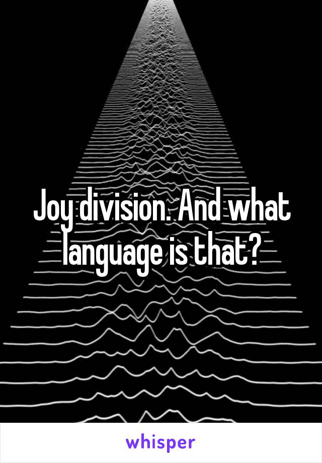 Joy division. And what language is that?