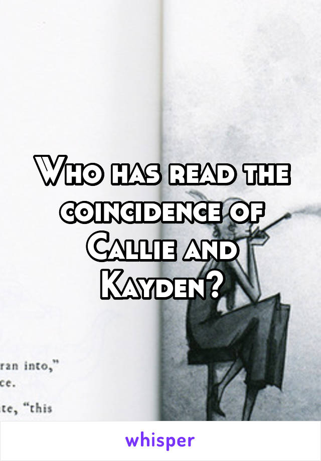 Who has read the coincidence of Callie and Kayden?