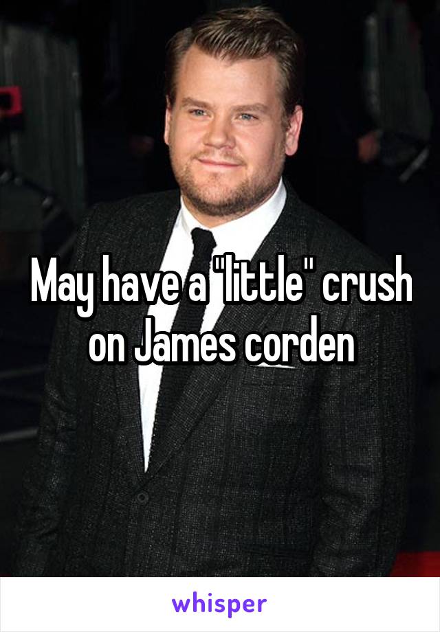 May have a "little" crush on James corden