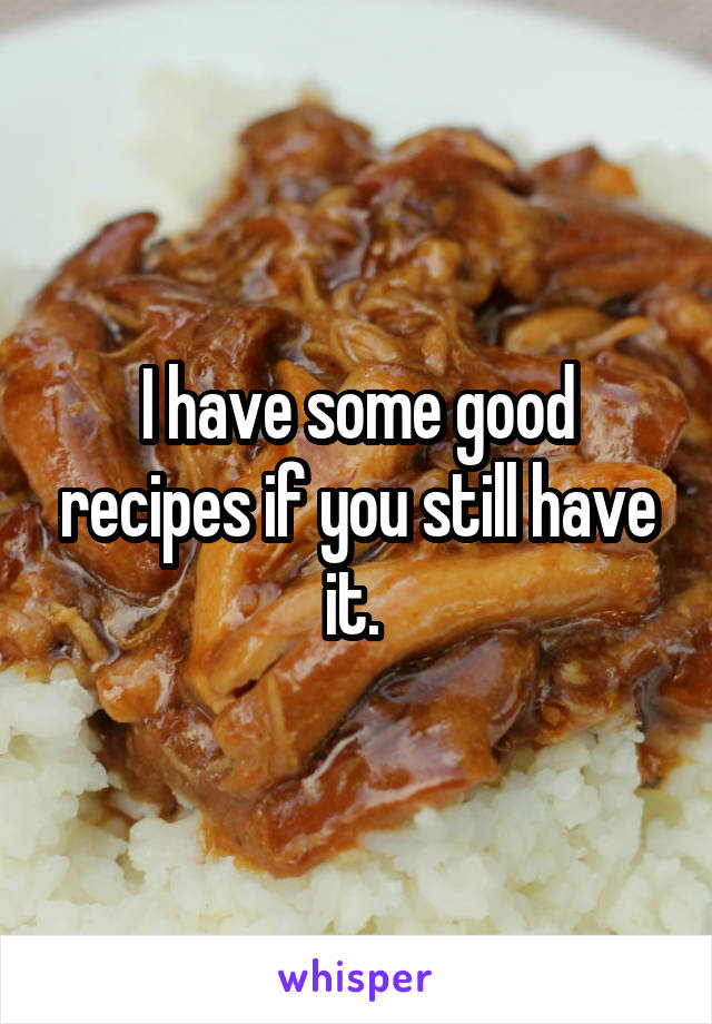 I have some good recipes if you still have it. 