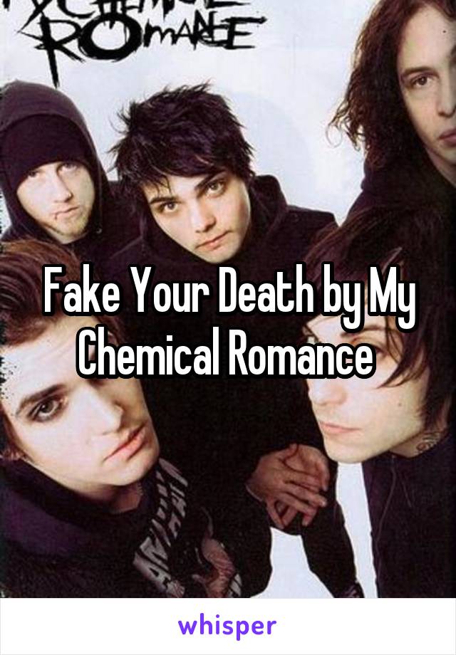 Fake Your Death by My Chemical Romance 