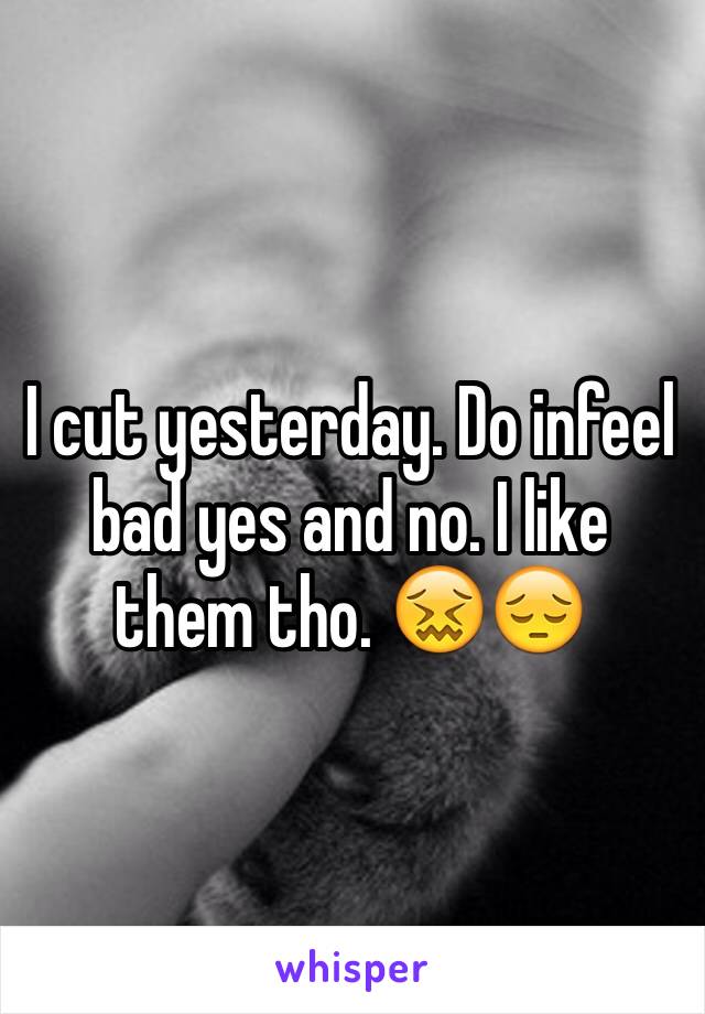 I cut yesterday. Do infeel bad yes and no. I like them tho. 😖😔