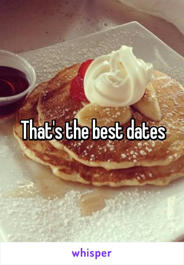 That's the best dates