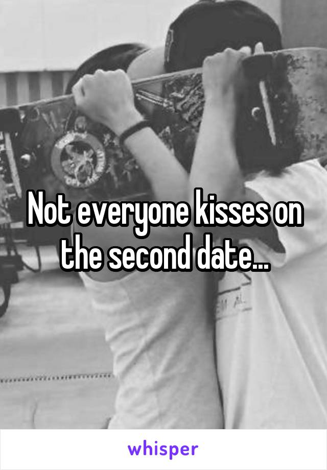 Not everyone kisses on the second date...