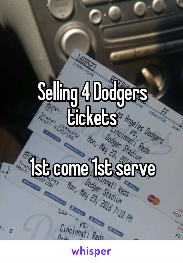 Selling 4 Dodgers tickets

1st come 1st serve