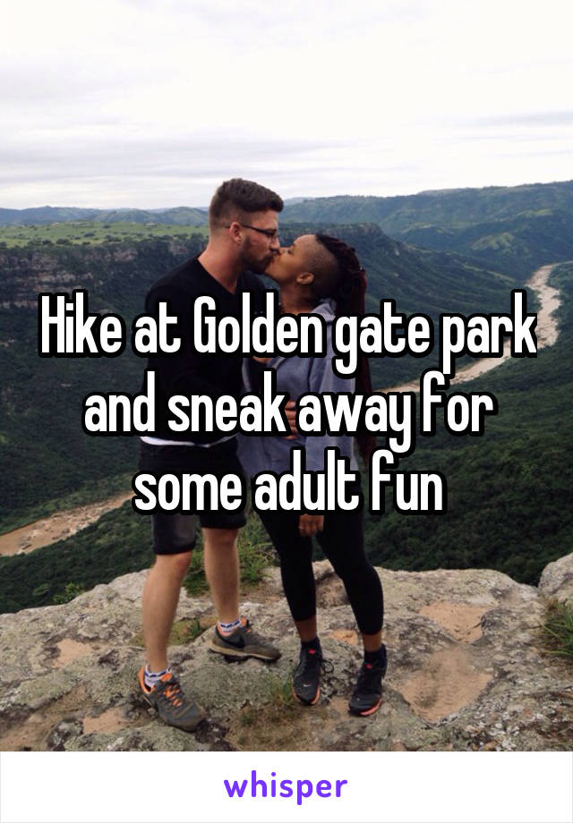 Hike at Golden gate park and sneak away for some adult fun