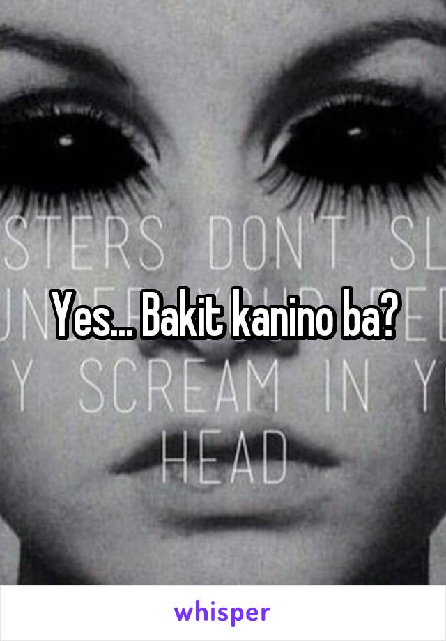 Yes... Bakit kanino ba?