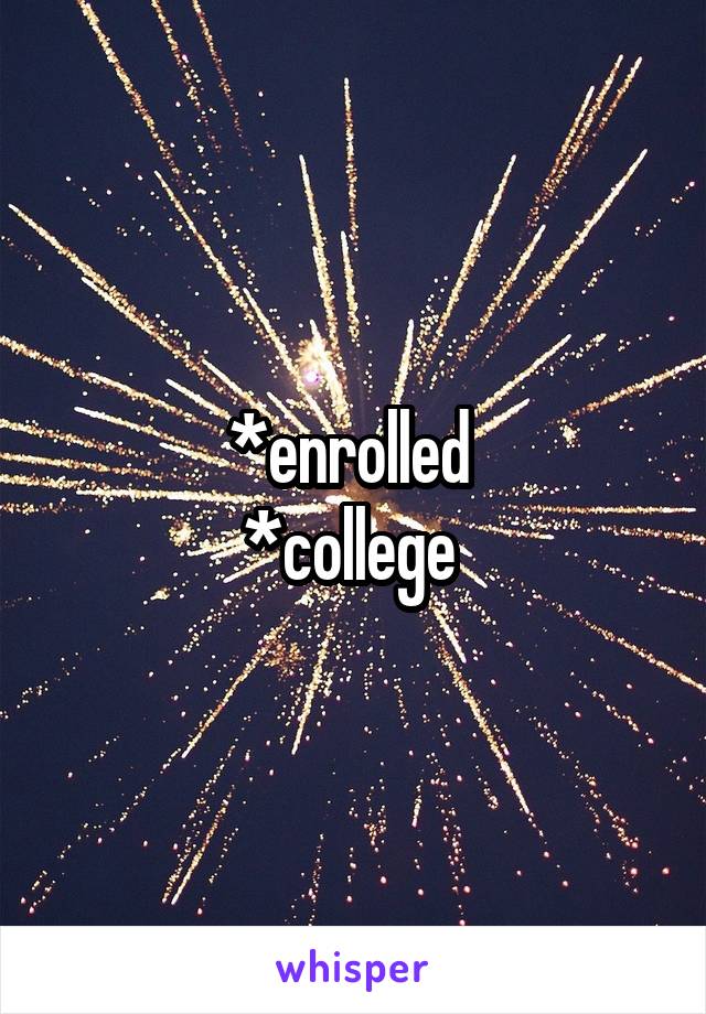 *enrolled 
*college 