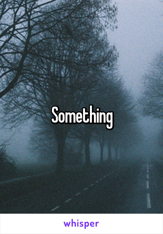 Something